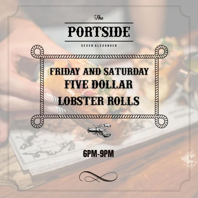 Join us below deck every Friday & Saturday for $5 Lobster Roll Happy Hour from 6-9pm

Choose from:

The New England Style BLT Lobster Roll: Portside’s famous lobster prawn mix, spicy mayo, romaine, tomato, bacon, served on a brioche bun.

The “OG” Lobster Roll: Lobster prawn mix, romaine, lemon butter, served on a brioche bun.

Booked a table reservation or guestlist today through the 🔗 in our bio⚓️